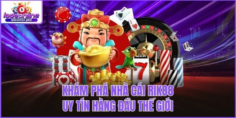 Khám phá nhà cái Rik88 uy tín hàng đầu thế giới